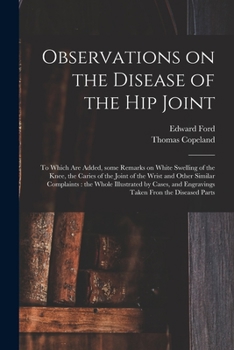 Paperback Observations on the Disease of the Hip Joint: to Which Are Added, Some Remarks on White Swelling of the Knee, the Caries of the Joint of the Wrist and Book