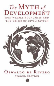 Paperback The Myth of Development: Non-Viable Economies and the Crisis of Civilization Book
