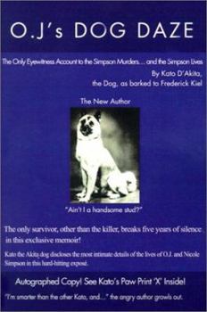 Paperback O.J.'s Dog Daze: The Only Eyewitness Account to the Simpson Murders...and the Simpson Lives Book