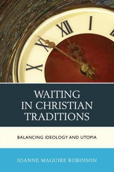 Hardcover Waiting in Christian Traditions: Balancing Ideology and Utopia Book