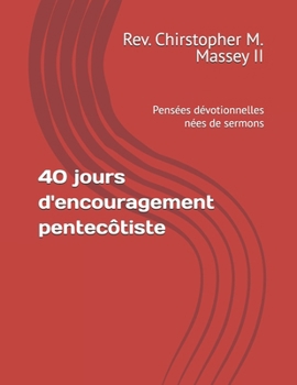 40 jours d'encouragement pentecôtiste: Pensées dévotionnelles nées de sermons (French Edition)