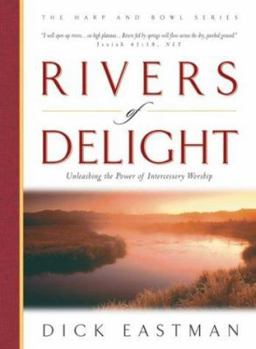 Hardcover Rivers of Delight: Discovering the Dimensions of Intercessery Worship Book