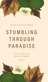 Hardcover Stumbling Through Paradise: A Feast of Mercy for Manuel del Mundo Book