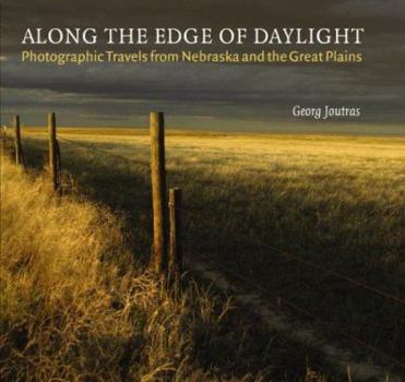 Hardcover Along the Edge of Daylight: Photographic Travels from Nebraska and the Great Plains Book