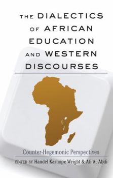 Hardcover The Dialectics of African Education and Western Discourses: Counter-Hegemonic Perspectives Book
