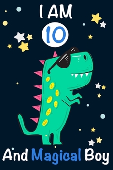 Paperback I am 10 and Magical Boy: Dinosaur Journal, My Dinosaur Book A Happy Birthday 10 Years Old Dinosaur Activity Journal Notebook for Kids, 10 Year Book