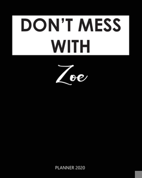 Paperback Planner 2020: Don't mess with Zoe: Year 2020 - 365 Daily - 52 Week journal Planner Calendar Schedule Organizer Appointment Notebook, Book