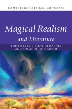 Magical Realism and Literature: Volume 1 (Cambridge Critical Concepts)
