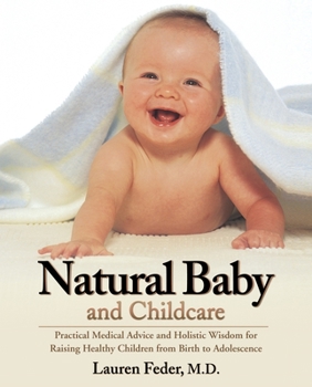 Paperback Natural Baby and Childcare: Practical Medical Advice and Holistic Wisdom for Raising Healthy Children from Birth to Adolescence Book