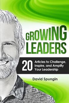 Paperback Growing Leaders: 20 Articles to Challenge, Inspire, and Amplify Your Leadership Book