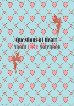 Questions of Heart About Love Notebook: Good Days Start With Mindfulness, and Appreciation for Your Couples, Guide To Positive Energy and Vitality, ... Happy and Fulfilled within Ourselves (7"x10")