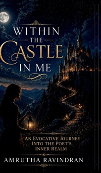 Hardcover Within The Castle In Me: An Evocative Journey into the Poet's Inner Realm. Book