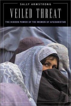 Hardcover Veiled Threat: The Hidden Power of the Women of Afghanistan Book