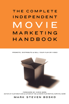Paperback The Complete Independent Movie Marketing Handbook: Promote, Distribute, & Sell Your Film or Video Book