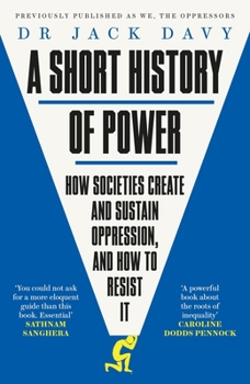 Paperback A Short History of Power: How Societies Create and Sustain Oppression and How to Resist It Book