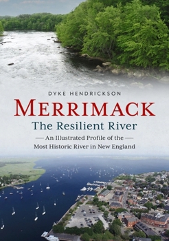 Paperback Merrimack, the Resilient River: An Illustrated Profile of the Most Historic River in New England Book