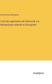 Hardcover Traité des applications de l'électricité a la thérapeutique médicale et chirurgicale [French] Book