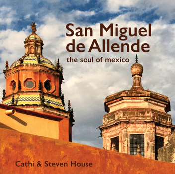 Hardcover San Miguel de Allende: The Soul of Mexico Book