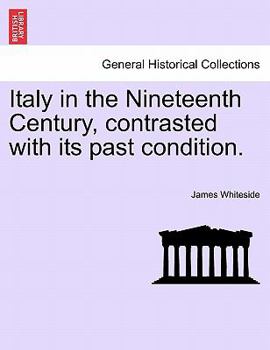 Paperback Italy in the Nineteenth Century, Contrasted with Its Past Condition. Book