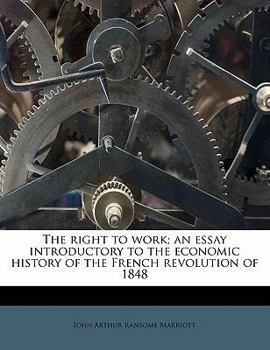 Paperback The Right to Work; An Essay Introductory to the Economic History of the French Revolution of 1848 Book