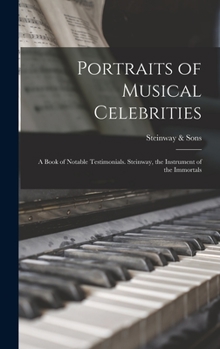 Hardcover Portraits of Musical Celebrities; a Book of Notable Testimonials. Steinway, the Instrument of the Immortals Book