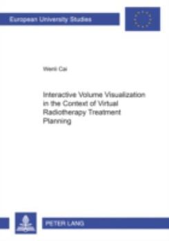 Paperback Interactive Volume Visualization in the Context of Virtual Radiotherapy Treatment Planning Book