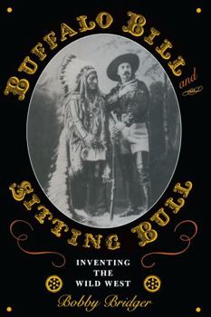 Buffalo Bill and Sitting Bull: Inventing the Wild West (M.K. Brown Range Life Series) - Book  of the M.K. Brown Range Life Series