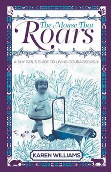 The Mouse That Roars: A Shy Girl's Guide to Living Courageously