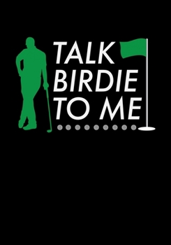 Talk Birdie To me: Lined Notebook and Journal