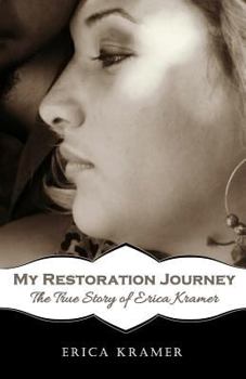 Paperback My Restoration Journey: The True Story of Erica Kramer Book
