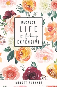 Paperback Because Life is Fucking Expensive: Budget Planner: Monthly Undated Floral Expense Tracker Book