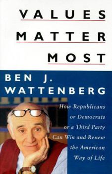 Hardcover Values Matter Most: How Republicans, or Democrats, or a Third Party Can Win and Renew the American Way of Life Book