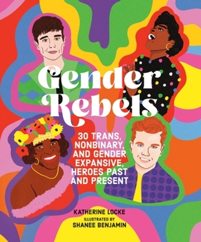 Hardcover Gender Rebels: 30 Trans, Nonbinary, and Gender Expansive Heroes Past and Present Book