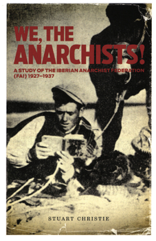 Paperback We, the Anarchists!: A Study of the Iberian Anarchist Federation (Fai) 1927-1937 Book