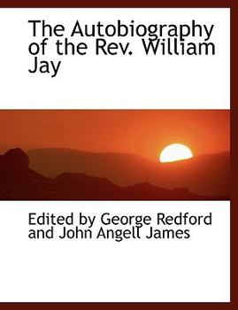 The Autobiography of the Rev William Jay