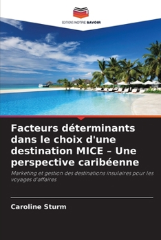 Paperback Facteurs déterminants dans le choix d'une destination MICE - Une perspective caribéenne [French] Book