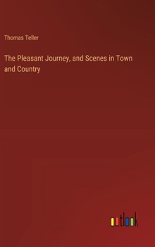 The Pleasant Journey, and Scenes in Town and Country