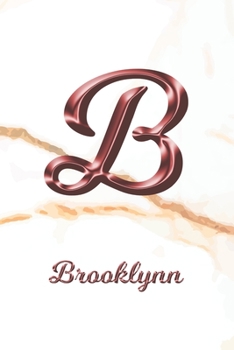 Brooklynn: Journal Diary Personalized First Name Personal Writing Letter B White Marble Rose Gold Pink Effect Cover Daily Diaries for Journalists & Writers Journaling & Note Taking Write about your Li