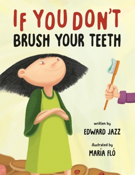 Paperback If You Don't Brush Your Teeth: (A Silly Bedtime Story About Parenting a Strong-Willed Child and How to Discipline in a Fun and Loving Way) Book