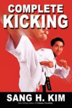 Paperback Complete Kicking: The Ultimate Guide to Kicks for Martial Arts Self-Defense & Combat Sports Book