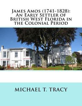 Paperback James Amos (1741-1828): An Early Settler of British West Florida in the Colonial Period Book