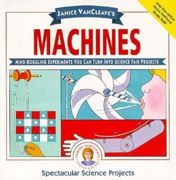 Paperback Janice VanCleave's Machines: Mind-Boggling Experiments You Can Turn Into Science Fair Projects Book