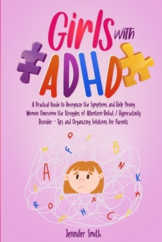 Paperback Girls with ADHD: A Practical Guide to Recognize the Symptoms and Help Young Women Overcome the Struggles of Attention-Deficit / Hyperac Book