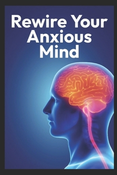 Paperback Rewire Your Anxious Mind Book