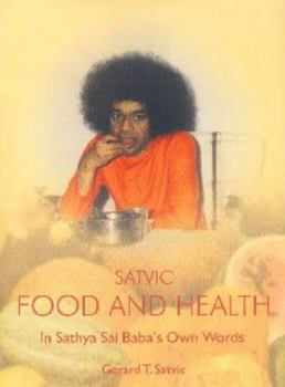 Satvic Food and Health: In Sri Sathya Sai Baba's Own Words