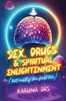 Paperback Sex, Drugs, and Spiritual Enlightenment (but mostly the first two) Book