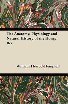 Paperback The Anatomy, Physiology and Natural History of the Honey Bee Book