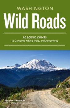 Paperback Washington Wild Roads: 80 Scenic Drives to Camping, Hiking Trails, and Adventures Book
