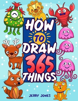 Paperback How To Draw 365 Things: The Big Drawing Book for Kids (Step by Step Drawing for Kids) Book