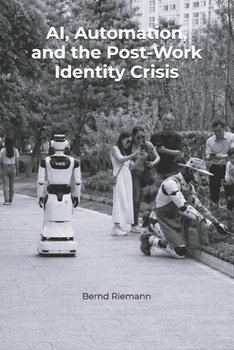Paperback AI, Automation, and the Post-Work Identity Crisis Book